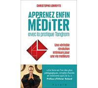 Apprenez enfin à méditer avec la pratique Tangram: Une véritable révolution intérieure pour une vie meilleure