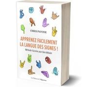 Apprenez facilement la langue des signes ! - Méthode illustrée pour bien débuter Chris Pavone (Auteur)