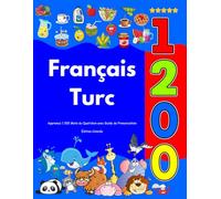 Apprenez Français Turc : 1 200 Mots du Quotidien avec Guide de Prononciation: Édition Colorée