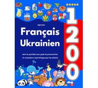 Apprenez Français Ukrainien : 1 200 mots du quotidien avec guide de prononciation: Un vocabulaire visuel bilingue pour les enfants