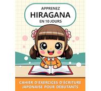 Apprenez Hiragana en 10 Jours: Cahier d'Exercices d'Écriture Japonaise pour Débutants
