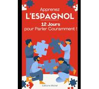 Apprenez l’Espagnol en 12 jours: Maîtrisez les bases de l'espagnol en un temps record