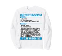 Apprenez Le français qu'ils Ont Dit drôle Sweatshirt