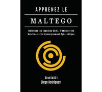 APPRENEZ LE MALTEGO: Maîtrisez les Enquêtes OSINT, l’Analyse des Relations et le Renseignement Cybernétique
