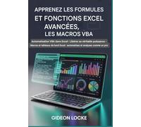Apprenez les formules Excel avancées, les fonctions et les macros VBA: Automatisation VBA dans Excel : libérez toute sa puissance ! Macros et tableaux ... Excel : automatisez et analysez comme un pro.