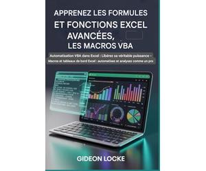 Apprenez les formules Excel avancées, les fonctions et les macros VBA: Automatisation VBA dans Excel : libérez toute sa puissance ! Macros et tableaux ... Excel : automatisez et analysez comme un pro.