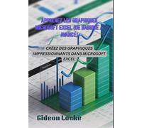 APPRENEZ LES GRAPHIQUES MICROSOFT EXCEL (DE BASIQUE À AVANCÉ): CRÉEZ DES GRAPHIQUES IMPRESSIONNANTS DANS MICROSOFT EXCEL