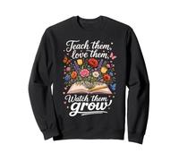 Apprenez-Leur à Les Aimer Regardez-Les cultiver des Fleurs pour Enseignants Sweatshirt