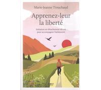 Apprenez-leur la liberté: Initiation au détachement sécure pour accompagner l'adolescent