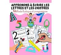 Apprenons à écrire les lettres et les chiffres: 3 ans et +. Maternelle et Primaire. Méthode ludique et progressive. Écriture cursive fléchée et guidée. Plus de 100 pages pour apprendre à écrire.