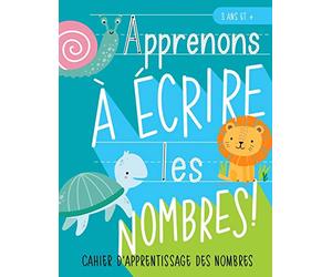 Apprenons à écrire les nombres : Cahier d’apprentissage des nombres : 3 ans et +