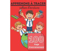 Apprenons à tracer: cahier d'écriture 100 page d'entrainement