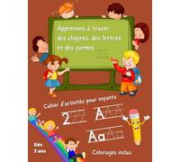 Apprenons à tracer des chiffres, des lettres et des formes comme à l'école: Cahier d'activités pour enfants âgés de 3 à 7 ans