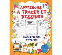 Apprenons à Tracer et Dessiner: Lignes Formes et Objets : Cahier d'activités et appentissage du graphisme : Prépare l'enfant à l'écrit et développe la ... de l'espace pour les plus grands : 3 à 8 ans