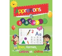 Apprenons a tracer: lines,formes, chiffres et lettres pour enfants 3-4 ans , apprendre à écrire des formes, des lettres et des chiffres ,