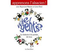 Apprenons l'Alsacien ! : Wie Geth's : Le dialecte à la portée de tous