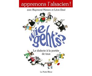 Apprenons l'Alsacien ! : Wie Geth's : Le dialecte à la portée de tous
