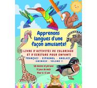 Apprenons langues d'une façon amusante!: Livre d'activités de coloriage et d'écriture pour enfants, français - espagnol - anglais (animaux - volume 1)