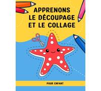Apprenons le découpage et le collage pour enfant: livre coloriage adulte | Cahier d'activités et de graphisme pour les enfants à partir de 3 ans | livre gommettes enfants 2 ans