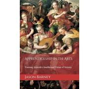 Apprenticeship in the Arts: Training Aristotle's Intellectual Virtue of Artistry