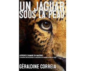 Apprentie Chamane - Un Jaguar sous la Peau: L'initiation d'une occidentale à la médecine Shipibo du Pérou