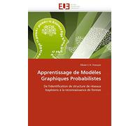 Apprentissage de Modèles Graphiques Probabilistes: De l'identification de structure de réseaux bayésiens à la reconnaissance de formes