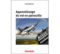 Apprentissage du vol en patrouille - Pascal Berriot - Cepadues - broché - Guide