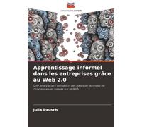 Apprentissage informel dans les entreprises grâce au Web 2.0: Une analyse de l'utilisation des bases de données de connaissances basées sur le Web
