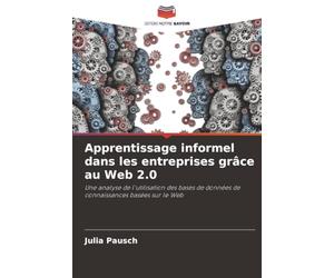 Apprentissage informel dans les entreprises grâce au Web 2.0: Une analyse de l'utilisation des bases de données de connaissances basées sur le Web