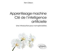 Apprentissage Machine - Clé De L'intelligence Artificielle - Une Introduction Pour Non-Spécialistes