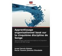 Apprentissage organisationnel basé sur la cinquième discipline de Senge: Apprentissage organisationnel basé sur la Cinquième Discipline de Peter Senge