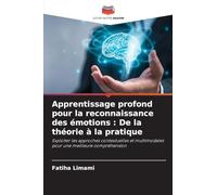 Apprentissage profond pour la reconnaissance des émotions : De la théorie à la pratique: Exploiter les approches contextuelles et multimodales pour une meilleure compréhension