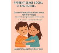 Apprentissage social et émotionnel pour les enfants explorer l'empathie: Quand l'empathie vient nous rendre visite : Nourrir la compréhension ... les 7-10 ans avec exercices de réflexions