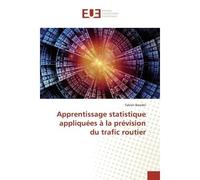 Apprentissage statistique appliquées à la prévision du trafic routier - Fabien Baradel - Universitaires Europeennes - broché - Livre