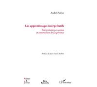 Apprentissages interprétatifs Interprétation en action et construction de l'expérience - André Zeitler - L'harmattan - broché - Livre