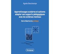 Apprentissages scolaires et autisme: adapter ses supports pédagogiques avec les schémas mentaux: De la théorie à la pratique