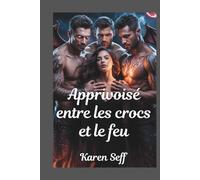 Apprivoisé entre les crocs et le feu: Une romance de harem inversée Omegaverse