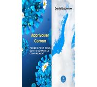 Apprivoiser Corona Poèmes pour tous, écrits durant le confinement - Daniel Labonne - Le Lys Bleu - broché - Poésie