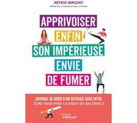 Apprivoiser enfin son impérieuse envie de fumer: Journal de bord d'un sevrage, sans intox (car vous avez le droit de galérer !)