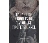Apprivoiser: Grand Carnet De Croquis De 21x29cm Conçu Par Des Professionnels Pour Les Tatoueurs Et Les Studios D'art Corporel