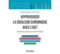Apprivoiser la douleur chronique avec l'ACT Guide de pratique en 10 modules - Frédérick Dionne - Dunod - broché - Etude