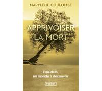 Apprivoiser la mort - L'au-delà, un monde à découvrir