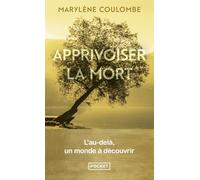 Apprivoiser la mort - L'au-delà, un monde à découvrir