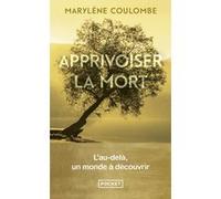 Apprivoiser la mort - L'au-delà, un monde à découvrir