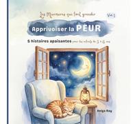 Apprivoiser la PEUR: 5 histoires apaisantes pour les enfants de 3 à 6 ans
