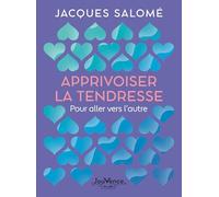 Apprivoiser la tendresse: Pour aller vers l'autre