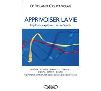 Apprivoiser la vie - Imploser, exploser...ou rebondir