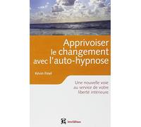 Apprivoiser le changement avec l'auto-hypnose: Vers une plus grande liberté intérieure