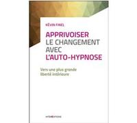 Apprivoiser le changement avec l'auto-hypnose - Vers une plus grande liberté intérieure Kévin Finel (Auteur)