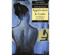 Apprivoiser le crabe: Un médecin et une malade face au cancer